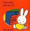 Kniha: Kuku Miffy! Kdo je to? (Dick Bruna). Baobab, 2011 Kniha: Kuku Miffy! Kdo je to? (Dick Bruna). Baobab, 2011