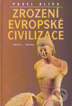 Kniha: Zrození evropské civilizace (Pavel Oliva). , 2003 Kniha: Zrození evropské civilizace (Pavel Oliva). , 2003