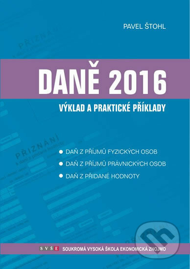Kniha: Daně - výklad a praktické příklady 2016 (Pavel Štohl). Štohl - Vzdělávací středisko Znojmo, 2016 Kniha: Daně - výklad a praktické příklady 2016 (Pavel Štohl). Štohl - Vzdělávací středisko Znojmo, 2016