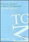 Kniha: Průvodce životem a dílem T. G. Masaryka (Jaroslav Opat). Ústav T. G. Masaryka, 2004 Kniha: Průvodce životem a dílem T. G. Masaryka (Jaroslav Opat). Ústav T. G. Masaryka, 2004