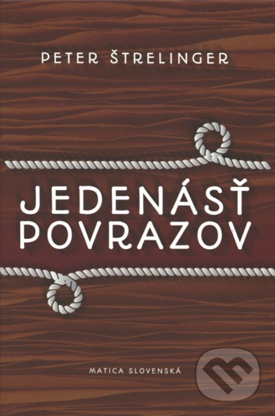 Kniha: Jedenásť povrazov (Peter Štrelinger). Matica slovenská, 2017 Kniha: Jedenásť povrazov (Peter Štrelinger). Matica slovenská, 2017