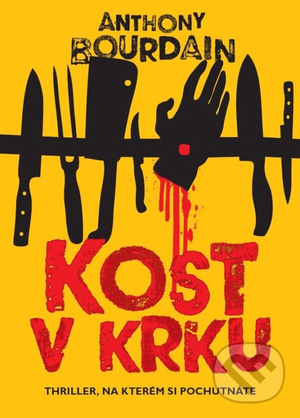 Kniha: Kost v krku (Anthony Bourdain). XYZ, 2017 Kniha: Kost v krku (Anthony Bourdain). XYZ, 2017