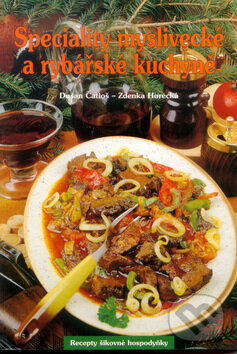 Kniha: Speciality myslivecké a rybářské kuchyně (Dušan Čatloš a Zdenka Horecká). Knižní expres Kniha: Speciality myslivecké a rybářské kuchyně (Dušan Čatloš a Zdenka Horecká). Knižní expres