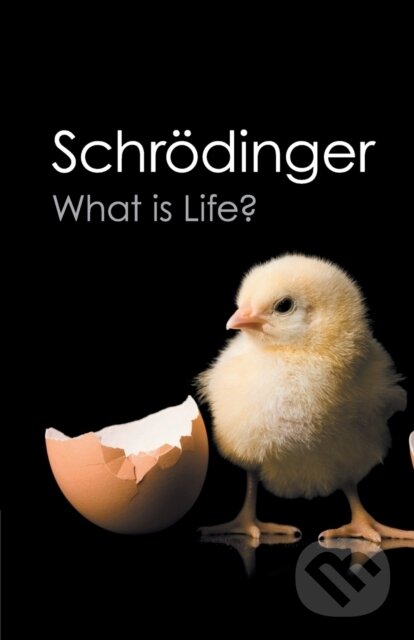 Kniha: What is Life? (Erwin Schrödinger). Cambridge University Press, 2012 Kniha: What is Life? (Erwin Schrödinger). Cambridge University Press, 2012