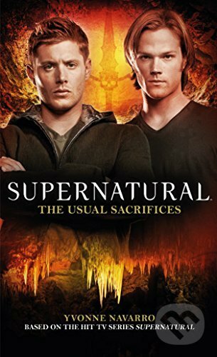 Kniha: Supernatural: The Usual Sacrifices (Yvonne Navarro). Titan Books, 2017 Kniha: Supernatural: The Usual Sacrifices (Yvonne Navarro). Titan Books, 2017