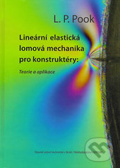 Kniha: Lineární elastická lomová mechanika pro konstruktéry: Teorie a aplikace (L.P. Pook). Akademické nakladatelství, VUTIUM, 2017 Kniha: Lineární elastická lomová mechanika pro konstruktéry: Teorie a aplikace (L.P. Pook). Akademické nakladatelství, VUTIUM, 2017
