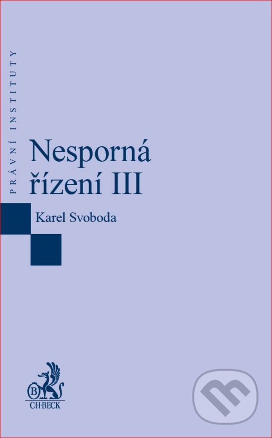 Kniha: Nesporná řízení III (Karel Svoboda). C. H. Beck, 2017 Kniha: Nesporná řízení III (Karel Svoboda). C. H. Beck, 2017