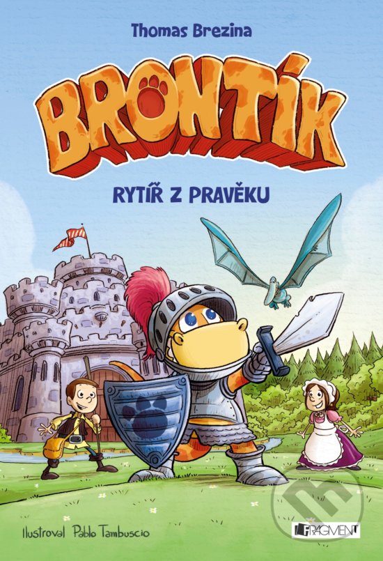 Kniha: Brontík: Rytíř z pravěku (Thomas C. Brezina). Nakladatelství Fragment, 2017 Kniha: Brontík: Rytíř z pravěku (Thomas C. Brezina). Nakladatelství Fragment, 2017