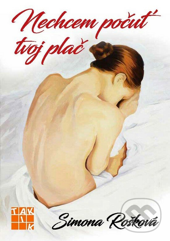 Kniha: Nechcem počuť tvoj plač (Simona Rošková). Taktik, 2017 Kniha: Nechcem počuť tvoj plač (Simona Rošková). Taktik, 2017
