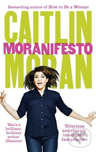 Kniha: Moranifesto (Caitlin Moran). Ebury, 2017 Kniha: Moranifesto (Caitlin Moran). Ebury, 2017
