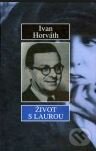 Kniha: Život s Laurou (Ivan Horváth). Vydavateľstvo Spolku slovenských spisovateľov, 2004 Kniha: Život s Laurou (Ivan Horváth). Vydavateľstvo Spolku slovenských spisovateľov, 2004