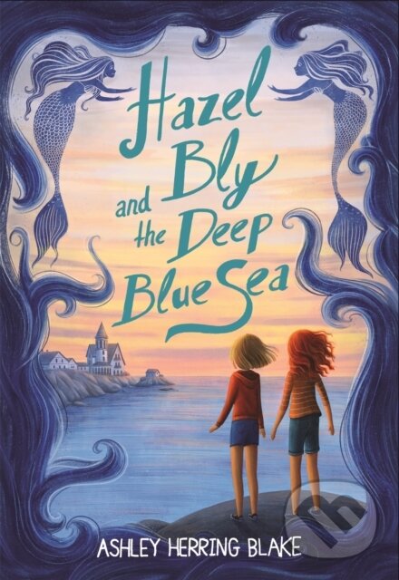 Kniha: Hazel Bly and the Deep Blue Sea (Ashley Herring Blake). , 2021 Kniha: Hazel Bly and the Deep Blue Sea (Ashley Herring Blake). , 2021
