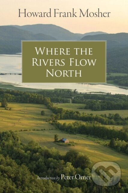 Kniha: Where the Rivers Flow North (Howard Frank Mosher a Peter Orner). , 2022 Kniha: Where the Rivers Flow North (Howard Frank Mosher a Peter Orner). , 2022