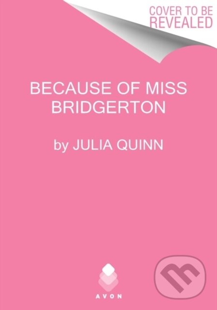 Kniha: Because of MIss Bridgerton (Julia Quinn). Avon, 2023 Kniha: Because of MIss Bridgerton (Julia Quinn). Avon, 2023