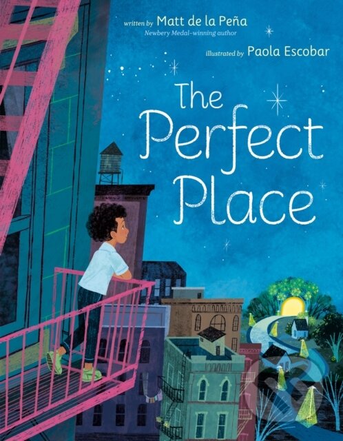 Kniha: The Perfect Place (Matt De La Pena). , 2024 Kniha: The Perfect Place (Matt De La Pena). , 2024