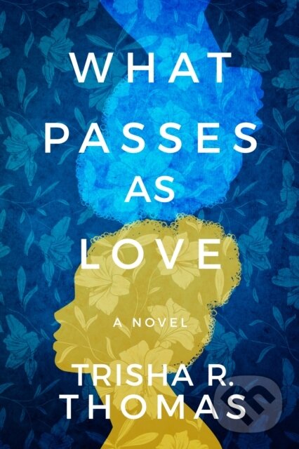 Kniha: What Passes as Love (Trisha R. Thomas). Lake Union Publishing, 2021 Kniha: What Passes as Love (Trisha R. Thomas). Lake Union Publishing, 2021