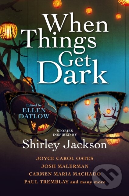 Kniha: When Things Get Dark (Carmen Maria Machado, Ellen Datlow, Josh Malerman, Joyce Carol Oates a Paul Tremblay). Titan Books, 2022 Kniha: When Things Get Dark (Carmen Maria Machado, Ellen Datlow, Josh Malerman, Joyce Carol Oates a Paul Tremblay). Titan Books, 2022