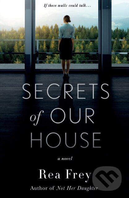 Kniha: Secrets of Our House (Rea Frey). St. Martins Griffin, 2022 Kniha: Secrets of Our House (Rea Frey). St. Martins Griffin, 2022