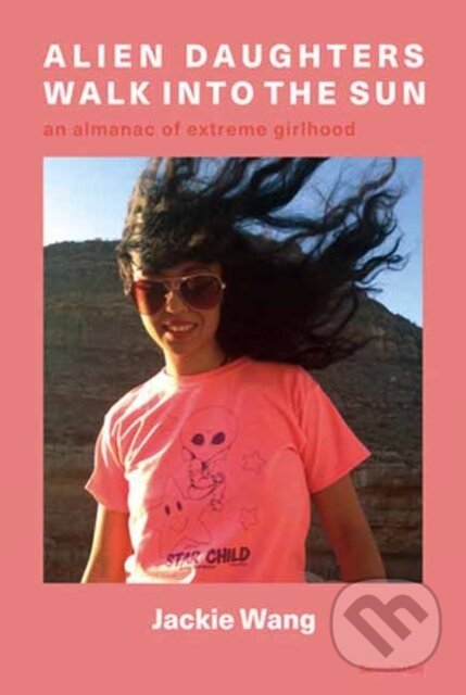 Kniha: Alien Daughters Walk Into the Sun (Jackie Wang). , 2023 Kniha: Alien Daughters Walk Into the Sun (Jackie Wang). , 2023