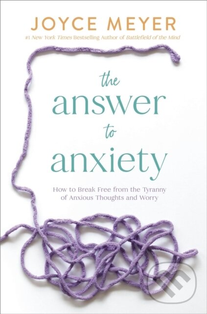Kniha: The Answer to Anxiety (Joyce Meyer). FaithWords, 2025 Kniha: The Answer to Anxiety (Joyce Meyer). FaithWords, 2025
