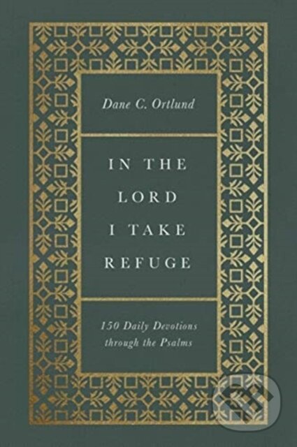 Kniha: In the Lord I Take Refuge (Dane Ortlund). Crossway Books, 2021 Kniha: In the Lord I Take Refuge (Dane Ortlund). Crossway Books, 2021