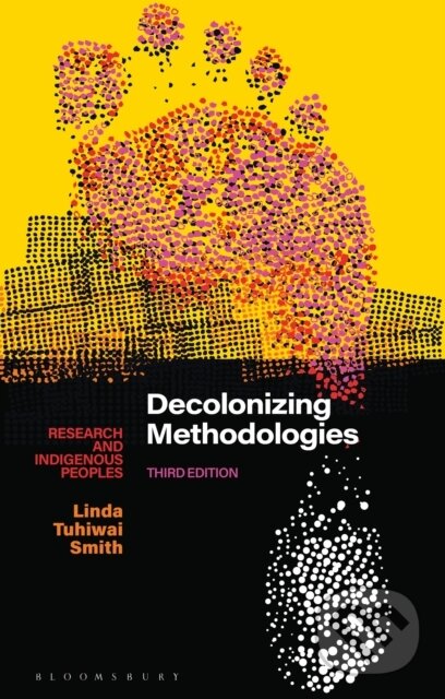 Kniha: Decolonizing Methodologies (Linda Tuhiwai Smith). Zed Books, 2021 Kniha: Decolonizing Methodologies (Linda Tuhiwai Smith). Zed Books, 2021