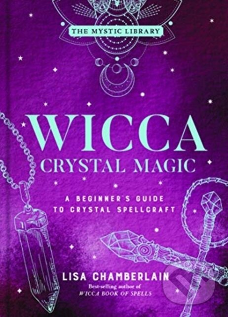Kniha: Wicca Crystal Magic, Volume 4 (Lisa Chamberlain). Sterling, 2021 Kniha: Wicca Crystal Magic, Volume 4 (Lisa Chamberlain). Sterling, 2021