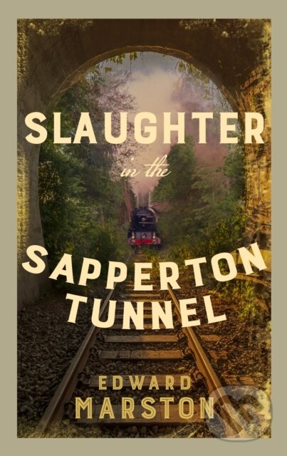 Kniha: Slaughter in the Sapperton Tunnel (Edward Marston). Allison & Busby, 2021 Kniha: Slaughter in the Sapperton Tunnel (Edward Marston). Allison & Busby, 2021
