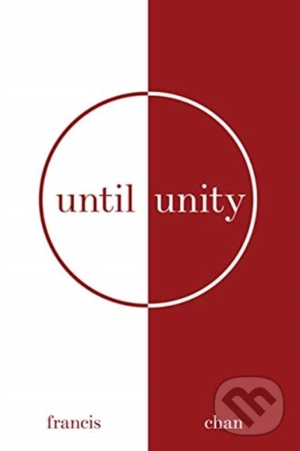 Kniha: Until Unity (Francis Chan). , 2021 Kniha: Until Unity (Francis Chan). , 2021