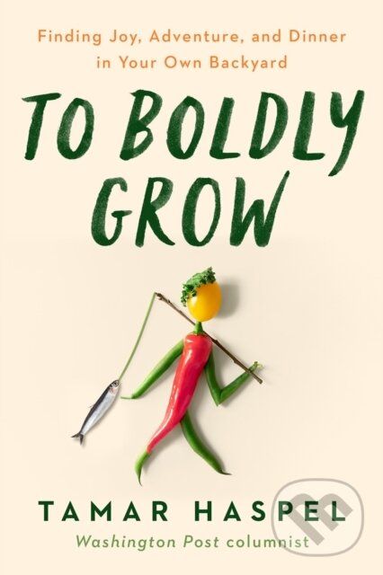 Kniha: To Boldly Grow (Tamar Haspel). Penguin Putnam Inc, 2022 Kniha: To Boldly Grow (Tamar Haspel). Penguin Putnam Inc, 2022