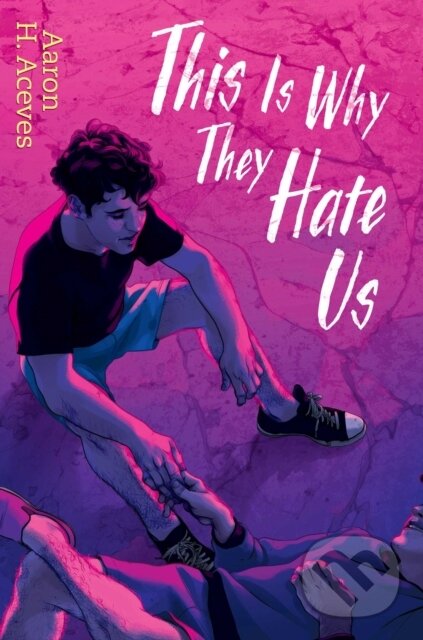 Kniha: This Is Why They Hate Us (Aaron H. Aceves). Simon & Schuster Books for Young Readers, 2022 Kniha: This Is Why They Hate Us (Aaron H. Aceves). Simon & Schuster Books for Young Readers, 2022