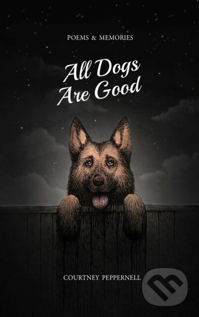 Kniha: All Dogs Are Good (Courtney Peppernell). , 2021 Kniha: All Dogs Are Good (Courtney Peppernell). , 2021