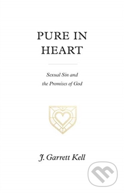 Kniha: Pure in Heart (J. Garrett Kell). Crossway Books, 2021 Kniha: Pure in Heart (J. Garrett Kell). Crossway Books, 2021