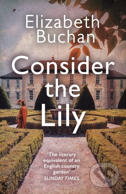 Kniha: Consider the Lily (Elizabeth Buchan). Corvus, 2022 Kniha: Consider the Lily (Elizabeth Buchan). Corvus, 2022