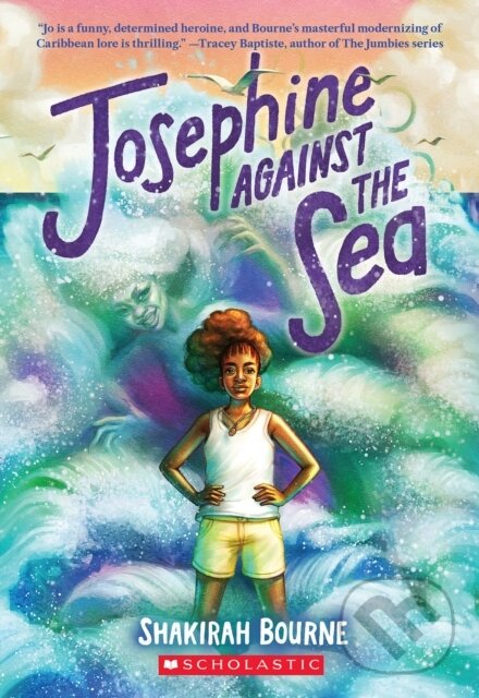 Kniha: Josephine Against the Sea (Shakirah Bourne). Scholastic, 2023 Kniha: Josephine Against the Sea (Shakirah Bourne). Scholastic, 2023