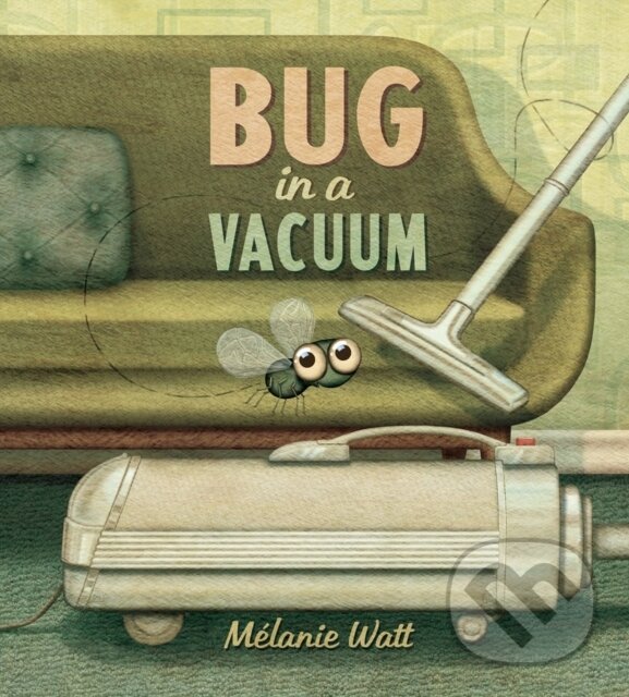 Kniha: Bug in a Vacuum (Melanie Watt). Tundra, 2024 Kniha: Bug in a Vacuum (Melanie Watt). Tundra, 2024