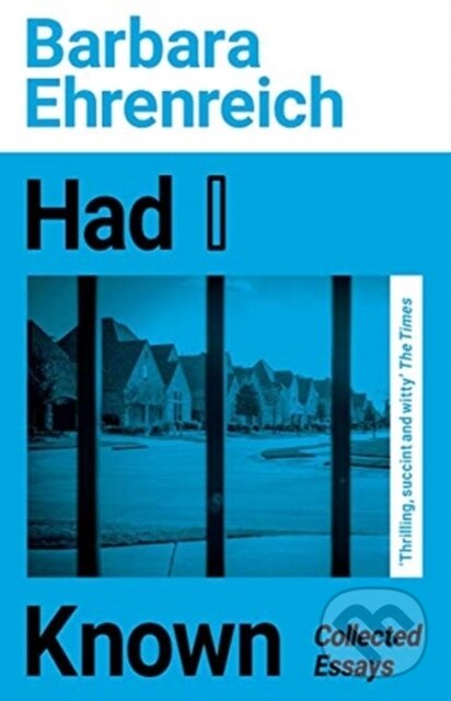 Kniha: Had I Known (Barbara Ehrenreich). Granta Books, 2021 Kniha: Had I Known (Barbara Ehrenreich). Granta Books, 2021