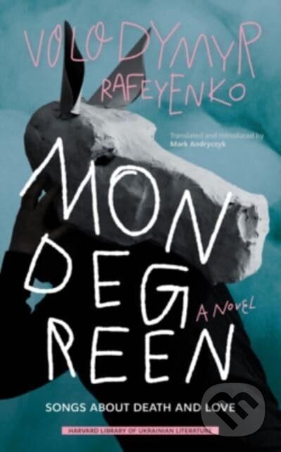 Kniha: Mondegreen (Volodymyr Rafeyenko). Harvard University Press, 2022 Kniha: Mondegreen (Volodymyr Rafeyenko). Harvard University Press, 2022