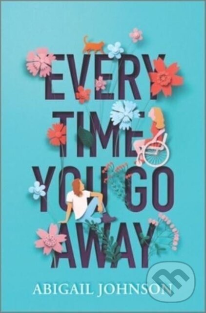 Kniha: Every Time You Go Away (Johnson Abigail). Inkyard, 2023 Kniha: Every Time You Go Away (Johnson Abigail). Inkyard, 2023