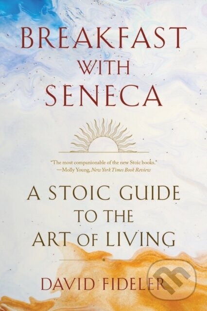 Kniha: Breakfast with Seneca (David Fideler). WW Norton & Co, 2023 Kniha: Breakfast with Seneca (David Fideler). WW Norton & Co, 2023