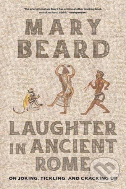 Kniha: Laughter in Ancient Rome (Mary Beard). University of California Press, 2024 Kniha: Laughter in Ancient Rome (Mary Beard). University of California Press, 2024