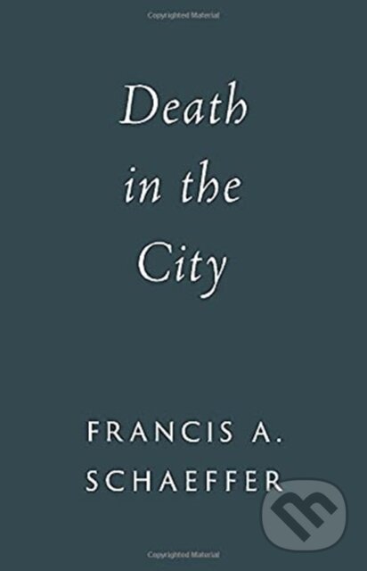 Kniha: Death in the City (Francis A. Schaeffer). Crossway Books, 2021 Kniha: Death in the City (Francis A. Schaeffer). Crossway Books, 2021