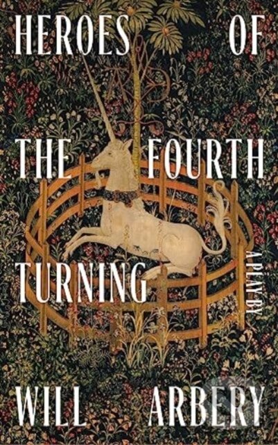 Kniha: Heroes of the Fourth Turning (Will Arbery). Theatre Communications Group, 2023 Kniha: Heroes of the Fourth Turning (Will Arbery). Theatre Communications Group, 2023