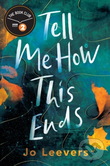 Kniha: Tell Me How This Ends (Jo Leevers). Lake Union Publishing, 2023 Kniha: Tell Me How This Ends (Jo Leevers). Lake Union Publishing, 2023