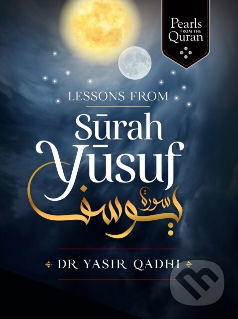 Kniha: Lessons from Surah Yusuf (Yasir Qadhi). , 2021 Kniha: Lessons from Surah Yusuf (Yasir Qadhi). , 2021