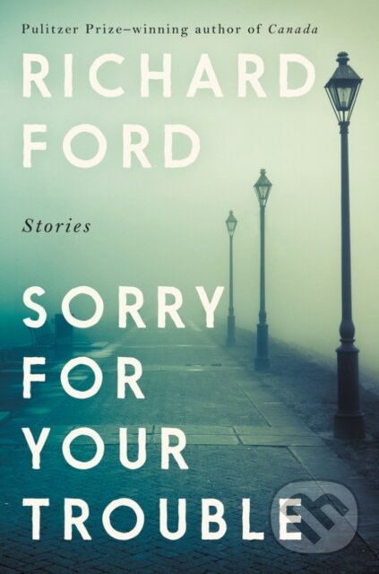 Kniha: Sorry for Your Trouble (Richard Ford). Ecco, 2021 Kniha: Sorry for Your Trouble (Richard Ford). Ecco, 2021