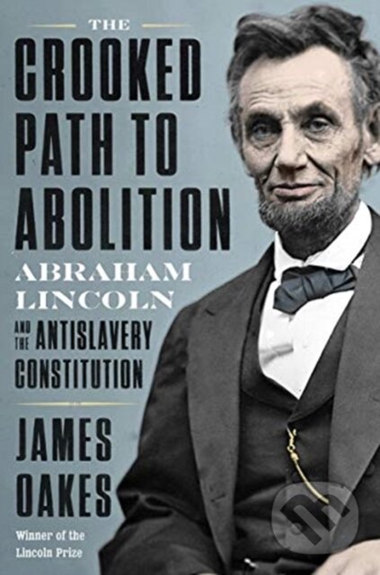 Kniha: The Crooked Path to Abolition (James Oakes). WW Norton & Co, 2021 Kniha: The Crooked Path to Abolition (James Oakes). WW Norton & Co, 2021
