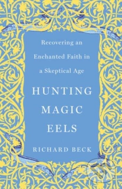 Kniha: Hunting Magic Eels (Richard Beck). , 2024 Kniha: Hunting Magic Eels (Richard Beck). , 2024