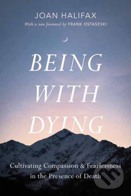 Kniha: Being with Dying (Ira Byock a Joan Halifax). , 2024 Kniha: Being with Dying (Ira Byock a Joan Halifax). , 2024