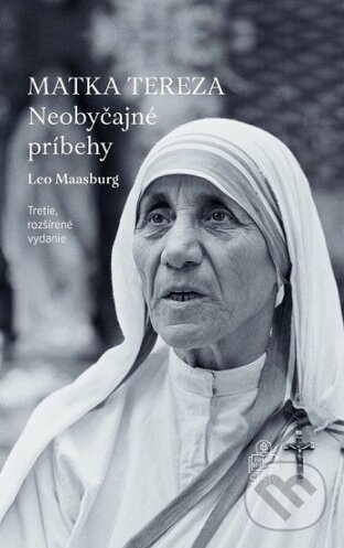 Kniha: Matka Tereza: Neobyčajné príbehy (Leo Maasburg). Spolok svätého Vojtecha, 2017 Kniha: Matka Tereza: Neobyčajné príbehy (Leo Maasburg). Spolok svätého Vojtecha, 2017